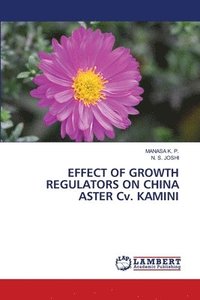bokomslag EFFECT OF GROWTH REGULATORS ON CHINA ASTER Cv. KAMINI