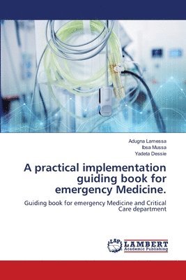 A practical implementation guiding book for emergency Medicine. 1