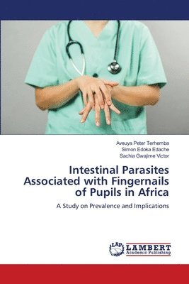 bokomslag Intestinal Parasites Associated with Fingernails of Pupils in Africa