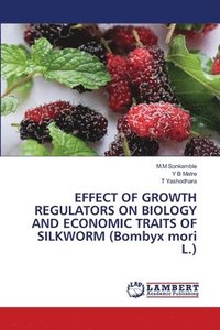 bokomslag EFFECT OF GROWTH REGULATORS ON BIOLOGY AND ECONOMIC TRAITS OF SILKWORM (Bombyx mori L.)