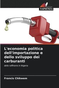bokomslag L'economia politica dell'importazione e dello sviluppo dei carburanti