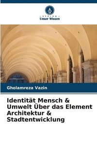 bokomslag Identitt Mensch & Umwelt ber das Element Architektur & Stadtentwicklung