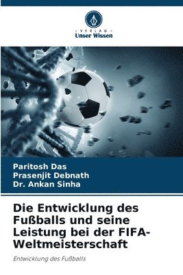 Die Entwicklung des Fuballs und seine Leistung bei der FIFA-Weltmeisterschaft 1