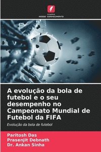 bokomslag A evoluo da bola de futebol e o seu desempenho no Campeonato Mundial de Futebol da FIFA