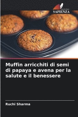 Muffin arricchiti di semi di papaya e avena per la salute e il benessere 1