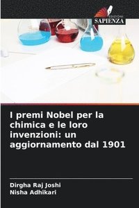 bokomslag I premi Nobel per la chimica e le loro invenzioni