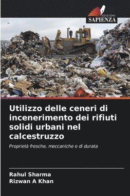 Rahul Sharma, Rizwan A Khan, Rizwan A. Khan - Utilizzo delle ceneri di incenerimento dei rifiuti solidi urbani nel calcestruzzo, Häftad
