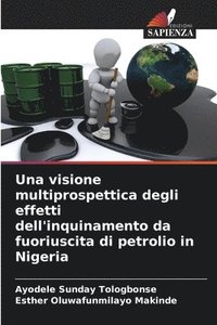 bokomslag Una visione multiprospettica degli effetti dell'inquinamento da fuoriuscita di petrolio in Nigeria