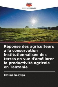 bokomslag Rponse des agriculteurs  la conservation institutionnalise des terres en vue d'amliorer la productivit agricole en Tanzanie