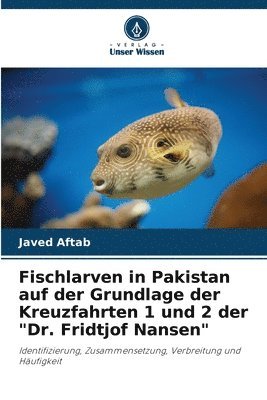 Fischlarven in Pakistan auf der Grundlage der Kreuzfahrten 1 und 2 der &quot;Dr. Fridtjof Nansen&quot; 1