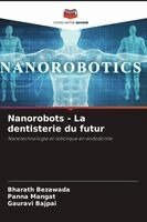Bharath Bezawada, Panna Mangat, Gauravi Bajpai - Nanorobots - La dentisterie du futur, Häftad
