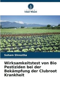 bokomslag Wirksamkeitstest von Bio Pestiziden bei der Bekmpfung der Clubroot Krankheit