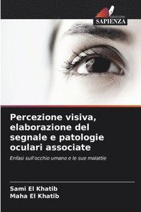 bokomslag Percezione visiva, elaborazione del segnale e patologie oculari associate