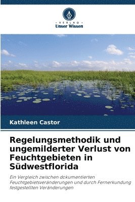 Regelungsmethodik und ungemilderter Verlust von Feuchtgebieten in Sdwestflorida 1