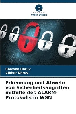 Bhawna Dhruv, Vibhor Dhruv - Erkennung und Abwehr von Sicherheitsangriffen mithilfe des ALARM-Protokolls in WSN, Häftad