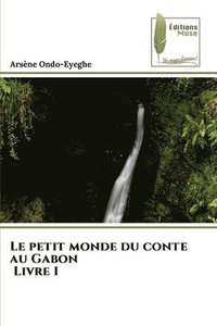 bokomslag Le petit monde du conte au Gabon Livre 1