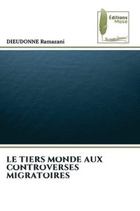 bokomslag Le Tiers Monde Aux Controverses Migratoires