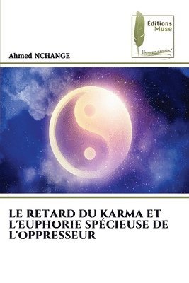 bokomslag Le Retard Du Karma Et l'Euphorie Spcieuse de l'Oppresseur