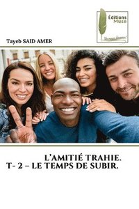 bokomslag L'Amiti Trahie. T- 2 - Le Temps de Subir.