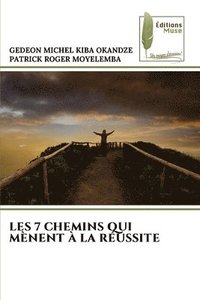 bokomslag Les 7 Chemins Qui Mènent À La Réussite