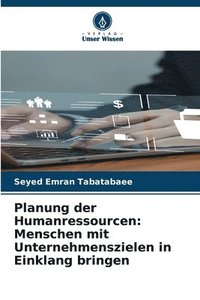 bokomslag Planung der Humanressourcen: Menschen mit Unternehmenszielen in Einklang bringen