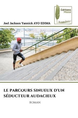 Joel Jackson Yannick Ayo Edima, Joel Jackson Yannick AYO EDIMA - Parcours Sinueux d'Un Séducteur Audacieux, Häftad