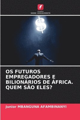 bokomslag OS Futuros Empregadores E Bilionrios de frica. Quem So Eles?