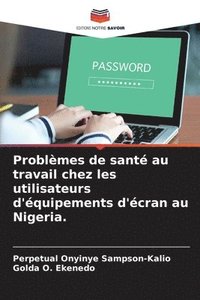 bokomslag Problmes de sant au travail chez les utilisateurs d'quipements d'cran au Nigeria.