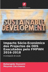 bokomslag Impacto Scio-Econmico dos Projectos de ODS Executados pelo FMPWH 2016-2018