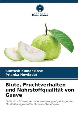 Blte, Fruchtverhalten und Nhrstoffqualitt von Guave 1