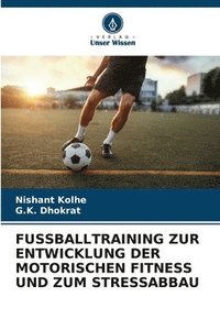 bokomslag Fussballtraining Zur Entwicklung Der Motorischen Fitness Und Zum Stressabbau