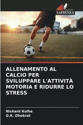 bokomslag Allenamento Al Calcio Per Sviluppare l'Attivit Motoria E Ridurre Lo Stress