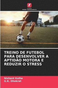 bokomslag Treino de Futebol Para Desenvolver a Aptido Motora E Reduzir O Stress