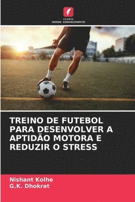 Treino de Futebol Para Desenvolver a Aptido Motora E Reduzir O Stress 1