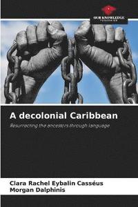bokomslag A decolonial Caribbean