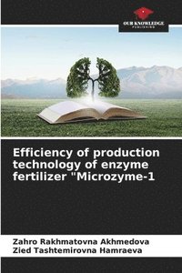 bokomslag Efficiency of production technology of enzyme fertilizer &quot;Microzyme-1