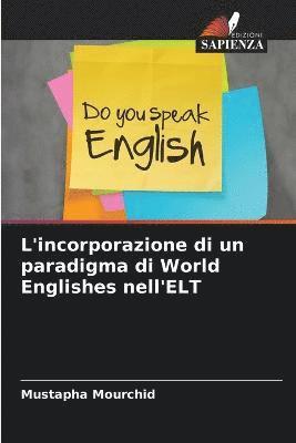 L'incorporazione di un paradigma di World Englishes nell'ELT 1