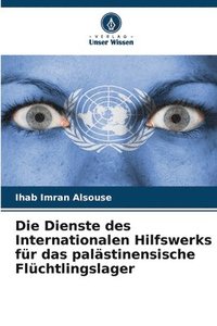 bokomslag Die Dienste des Internationalen Hilfswerks fr das palstinensische Flchtlingslager