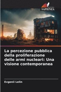 bokomslag La percezione pubblica della proliferazione delle armi nucleari