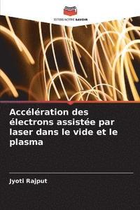 bokomslag Acclration des lectrons assiste par laser dans le vide et le plasma