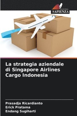 bokomslag La strategia aziendale di Singapore Airlines Cargo Indonesia