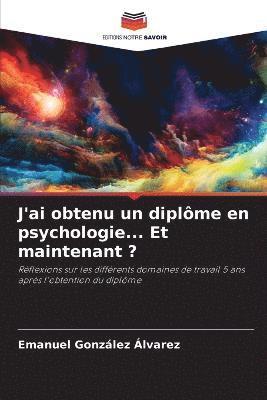 bokomslag J'ai obtenu un diplme en psychologie... Et maintenant ?