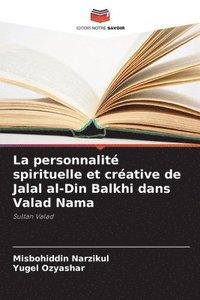 bokomslag La personnalit spirituelle et crative de Jalal al-Din Balkhi dans Valad Nama