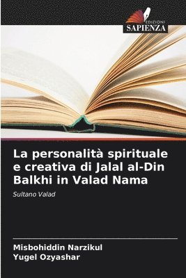 La personalit spirituale e creativa di Jalal al-Din Balkhi in Valad Nama 1