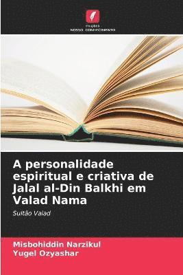 bokomslag A personalidade espiritual e criativa de Jalal al-Din Balkhi em Valad Nama