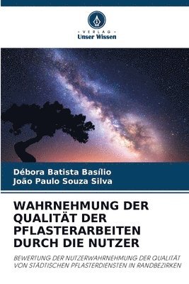 Débora Batista Basílio, João Paulo Souza Silva - Wahrnehmung Der Qualität Der Pflasterarbeiten Durch Die Nutzer, Häftad