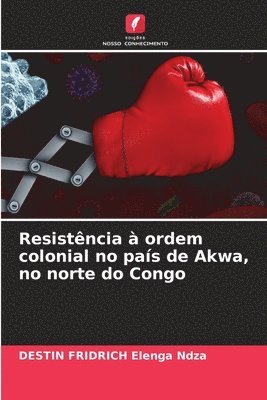 bokomslag Resistência à ordem colonial no país de Akwa, no norte do Congo