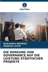 bokomslag Die Wirkung Von Governance Auf Die Leistung Stdtischer Projekte