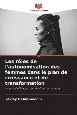 bokomslag Les rles de l'autonomisation des femmes dans le plan de croissance et de transformation