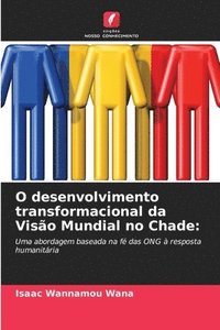 bokomslag O desenvolvimento transformacional da Visao Mundial no Chade